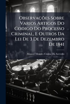 Paperback Observações Sobre Varios Artigos Do Codigo Do Processo Criminal, E Outros Da Lei De 3 De Dezembro De 1841 [Portuguese] Book