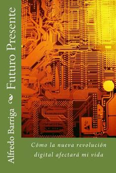 Paperback Futuro Presente: Cómo la nueva revolución digital afectará mi vida [Spanish] Book