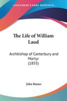 Paperback The Life of William Laud: Archbishop of Canterbury and Martyr (1855) Book