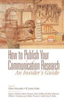 How to Publish Your Communication Research: An Insiders Guide