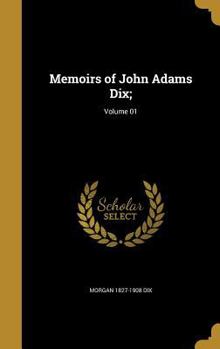 Hardcover Memoirs of John Adams Dix;; Volume 01 Book