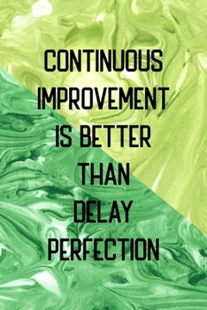 Paperback Continuous Improvement Is Better Than Delay Perfection: All Purpose 6x9 Blank Lined Notebook Journal Way Better Than A Card Trendy Unique Gift Green T Book