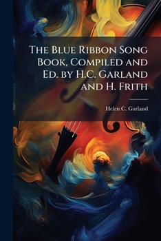Paperback The Blue Ribbon Song Book, Compiled and Ed. by H.C. Garland and H. Frith Book