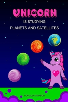 Paperback Unicorn Is Studying Planets And Satellites: Astronomy, Education Book, Children's School (Smart Unicorn Book #4) Book