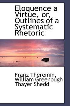 Paperback Eloquence a Virtue: Outlines of a Systematic Rhetoric Book