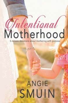 Paperback Intentional Motherhood: 5-minute devotions about mothering with purpose Book
