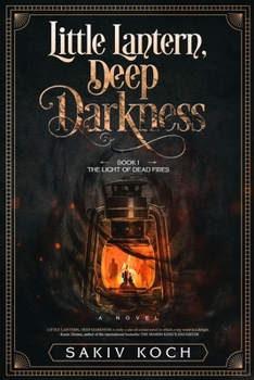 Paperback Little Lantern, Deep Darkness: Book I: The Light of Dead Fires Book