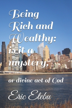 Paperback Being Rich and Wealthy: is it a mystery: or divine act of God Book