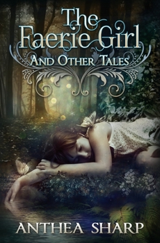 The Faerie Girl and Other Tales: Six Magical Stories