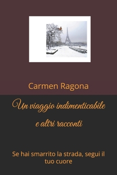 Paperback Un viaggio indimenticabile e altri racconti: Se hai smarrito la strada, segui il tuo cuore [Italian] Book