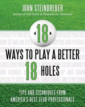 Paperback 18 Ways to Play a Better 18 Holes: Tips and Techniques from America's Best Club Professionals Book