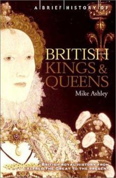 Paperback A Brief History of British Kings and Queens: British Royal History from Alfred the Great to the Present Book
