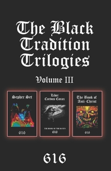 The Black Tradition Trilogies Volume 3: Complete compilation of the third trilogy consisting of: Sepher Set, Liber Corvus Corax: The Book of The Raven, The Book of Anti-Christ