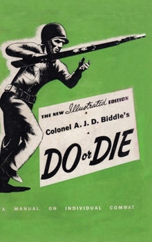 Hardcover Colonel A. J. D. Biddle's Do or Die: A Manual on Individual Combat - Illustrated Edition 1944 Book