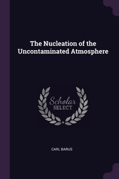 Paperback The Nucleation of the Uncontaminated Atmosphere Book