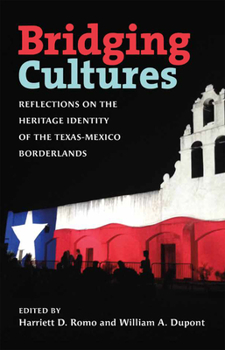 Bridging Cultures: Reflections on the Heritage Identity of the Texas-Mexico Borderlands - Book  of the Summerfield G. Roberts Texas History Series