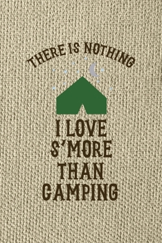 There Is Nothing I Love S'more Than Camping: Notebook Journal Composition Blank Lined Diary Notepad 120 Pages Paperback Brown Texture Smore
