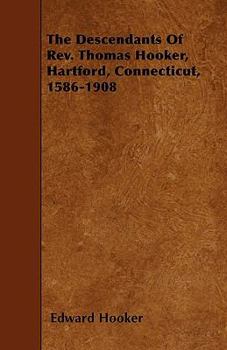 Paperback The Descendants Of Rev. Thomas Hooker, Hartford, Connecticut, 1586-1908 Book