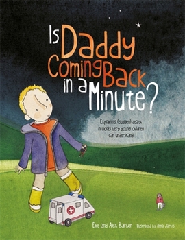 Paperback Is Daddy Coming Back in a Minute?: Explaining (Sudden) Death in Words Very Young Children Can Understand Book