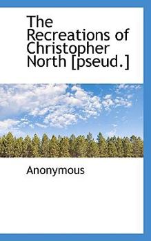 Paperback The Recreations of Christopher North [Pseud.] Book