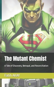 Paperback The Mutant Chemist: A Tale of Discovery, Betrayal, and Reconciliation Book