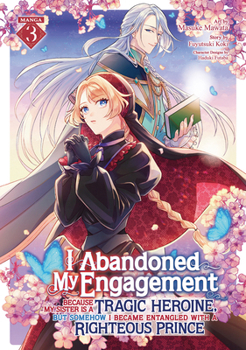Paperback I Abandoned My Engagement Because My Sister Is a Tragic Heroine, But Somehow I Became Entangled with a Righteous Prince (Manga) Vol. 3 Book