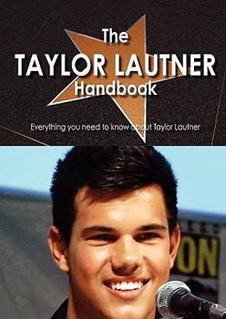 Paperback The Taylor Lautner Handbook - Everything You Need to Know about Taylor Lautner Book