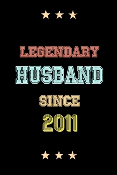 Legendary Husband Since 2011 Birthday Lover Journals: Blank Lined Notebook / Personalized Customized Journal Gift 120 Pages, 6x9, Soft Cover, Matte Finish