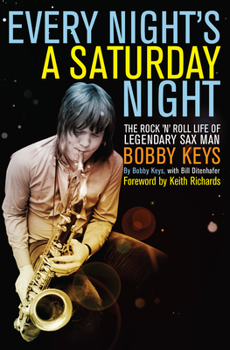 Paperback Every Night's a Saturday Night: The Rock 'n' Roll Life of Legendary Sax Man Bobby Keys Book