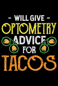will give optometry advice for tacos: Eye Doctor Advice for Tacos Optometry Optometrist Gift  Journal/Notebook Blank Lined Ruled 6x9 100 Pages