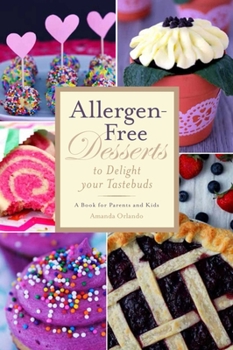 Hardcover Allergen-Free Desserts to Delight Your Taste Buds: A Book for Parents and Kids Book