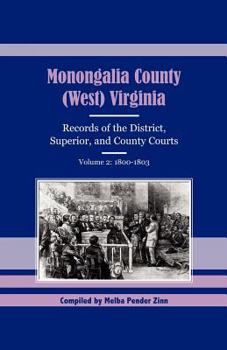 Paperback Monongalia County, (West) Virginia: Records of the District, Superior, and County Courts, Volume 2: 1800-1803 Book