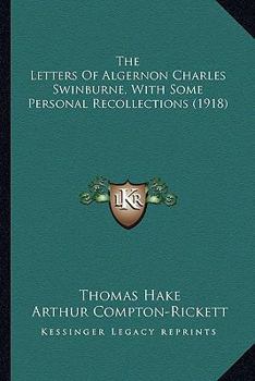 Paperback The Letters Of Algernon Charles Swinburne, With Some Personal Recollections (1918) Book