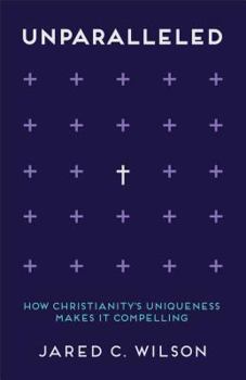 Paperback Unparalleled: How Christianity's Uniqueness Makes It Compelling Book