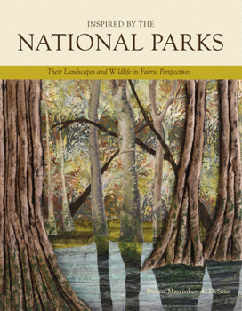 Hardcover Inspired by the National Parks: Their Landscapes and Wildlife in Fabric Perspectives Book