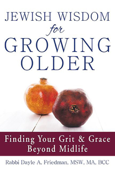 Paperback Jewish Wisdom for Growing Older: Finding Your Grit and Grace Beyond Midlife Book