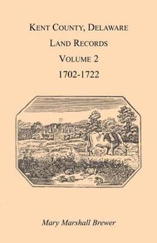 Paperback Kent County, Delaware Land Records. Volume 2: 1702-1722 Book