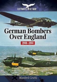 German Bombers Over England 1940-1944 (Luftwaffe at War No. 12) - Book #12 of the Luftwaffe at War