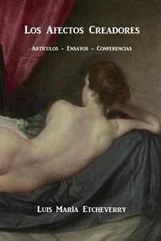 Paperback Los afectos creadores.: Artículos, ensayos, conferencias. [Spanish] Book
