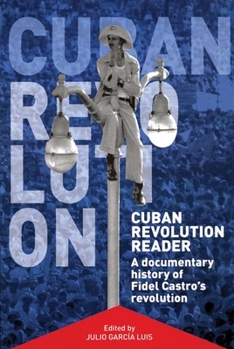 Paperback Cuban Revolution Reader: A Documentary History of Fidel Castro's Revolution Book