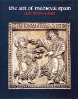 Hardcover The Art of Medieval Spain, A.D. 500-1200: A.D. 500-1200 Book