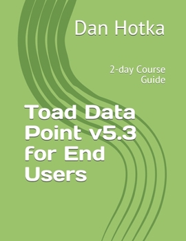 Paperback Toad Data Point v5.3 for End Users: 2-day Course Guide Book