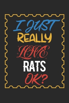 Paperback I Just Really love Rats Ok?: Rats Lined Notebook / Rats Journal Gift, 120 Pages, 6x9, Soft Cover, Matte Finish, Amazing Gift For Rats Lover Book