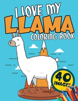 Paperback I Love My Llama Coloring Book: Fun Cute And Stress Relieving Beautiful Colouring Books for Kids Ages 4-8 Learning Alpacas Activity Pages Llama Lovers Book