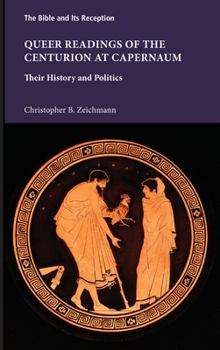 Hardcover Queer Readings of the Centurion at Capernaum: Their History and Politics Book