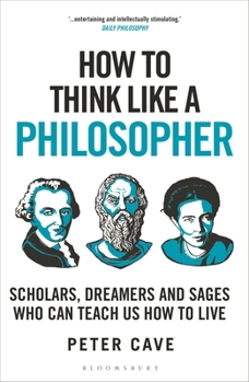 Paperback How to Think Like a Philosopher: Scholars, Dreamers and Sages Who Can Teach Us How to Live Book