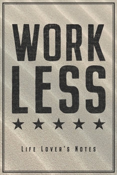 Paperback Work Less - Life Lover's Notes: Retirement Notebook Journal Diary Planner (Ruled Paper, 120 Lined Pages, 6" x 9") Perfect Gift For Retiree & Life Love Book