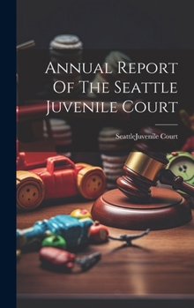Hardcover Annual Report Of The Seattle Juvenile Court Book