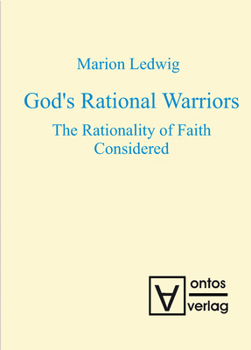 Hardcover God's Rational Warriors: The Rationality of Faith Considered Book