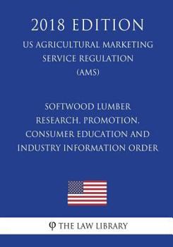 Softwood Lumber Research, Promotion, Consumer Education and Industry Information Order (US Agricultural Marketing Service Regulation) (AMS)